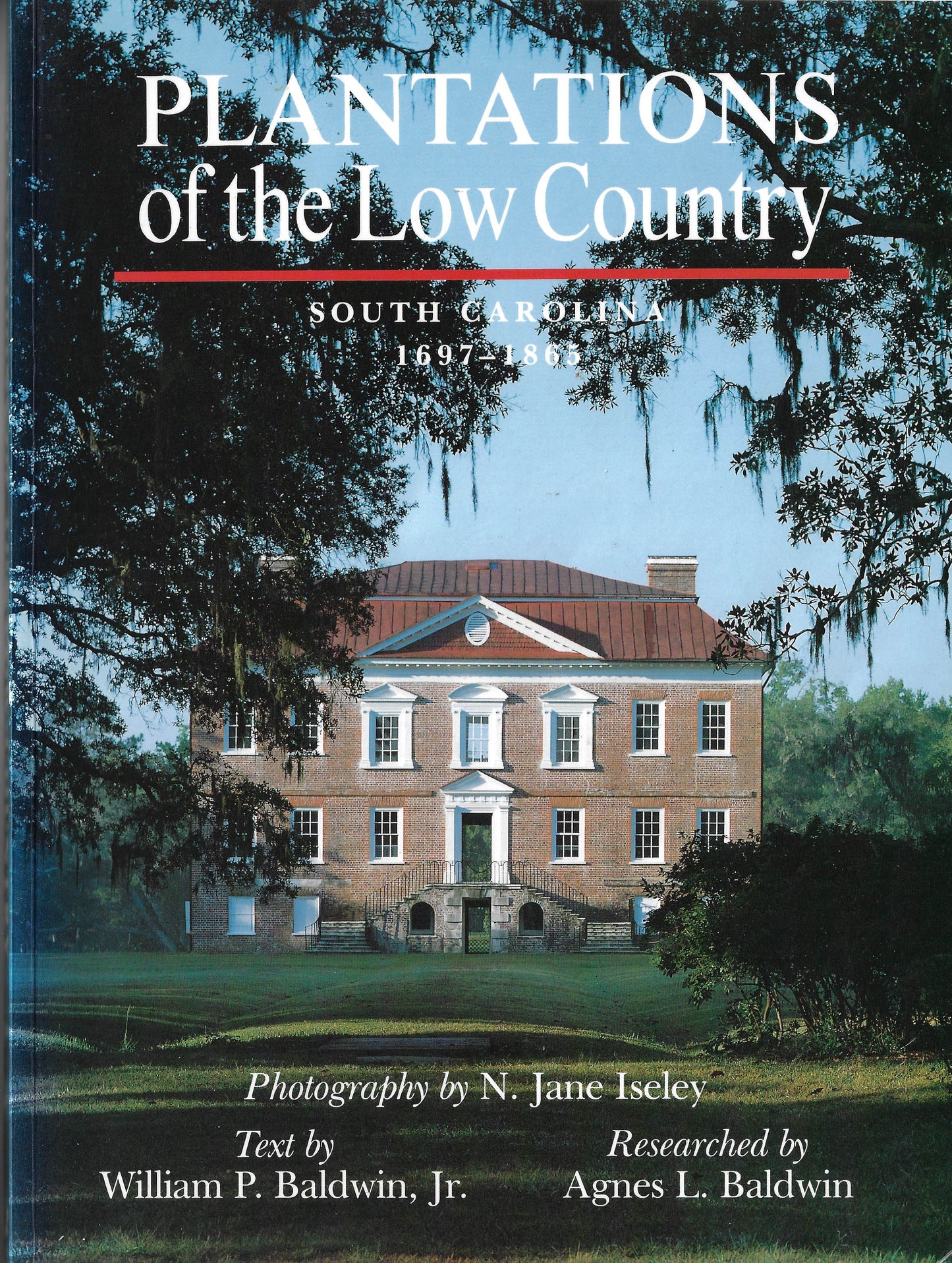 Plantations of the Low Country-South Carolina 1697-1865 ~William P. Baldwin, III, researched by Agnes L. Baldwin. Photography by N. Jane Isley