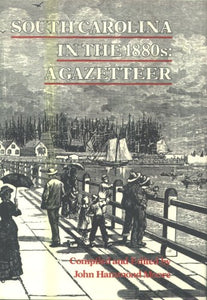 South Carolina in the 1880s: A Gazetteer ~ John Hammond Moore