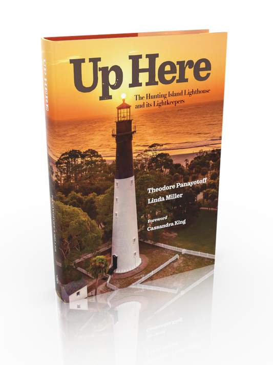 Up Here - The Hunting Island Lighthouse and its Lightkeepers - Panayotoff/Miller