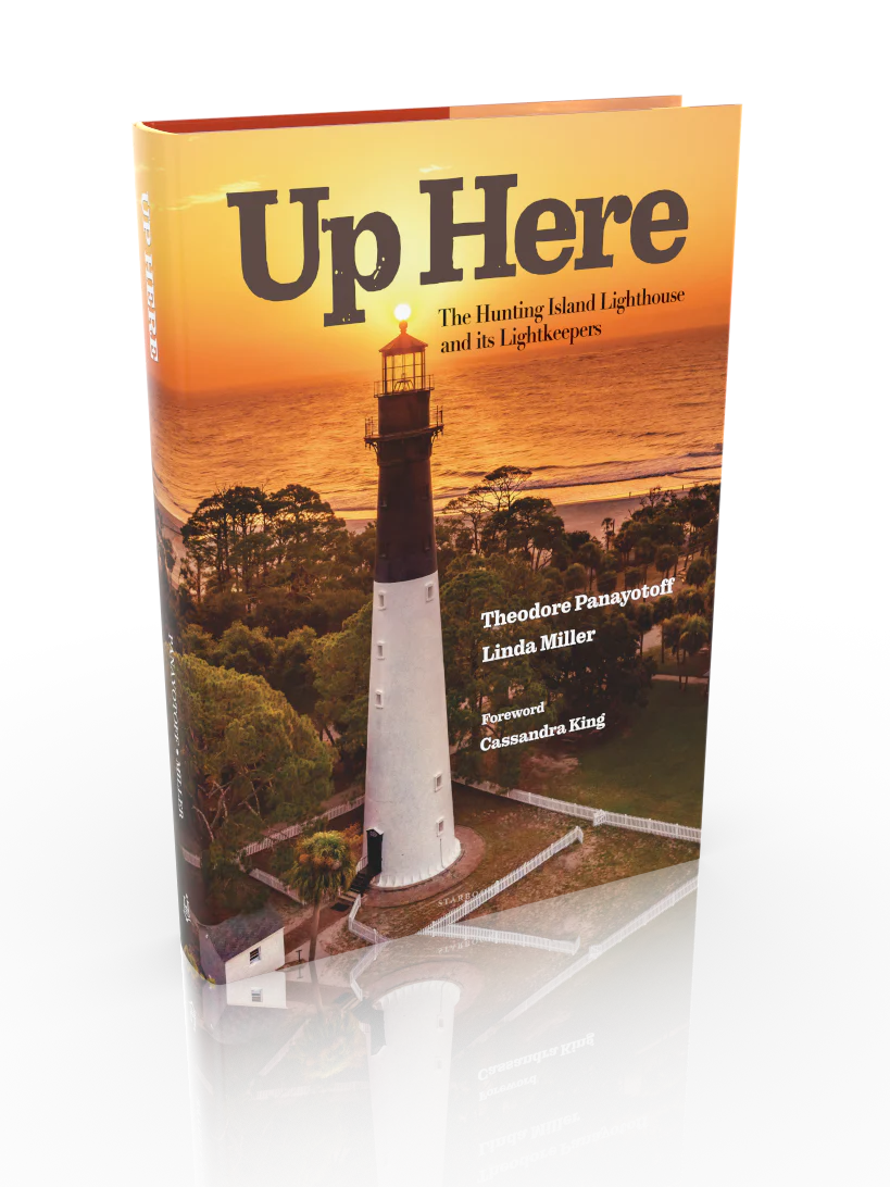 Up Here - The Hunting Island Lighthouse and its Lightkeepers - Panayotoff/Miller