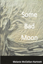 Load image into Gallery viewer, Some Bad Moon ~ Melanie McClellan-Hartnett
