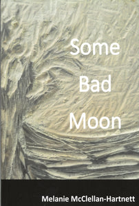 Some Bad Moon ~ Melanie McClellan-Hartnett