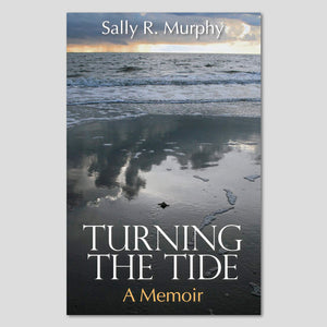 Turning the Tide, A Memoir ~ Sally R. Murphy
