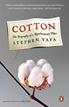 Cotton, The Biography of a Revolutionary Fiber ~ Stephen Yafa