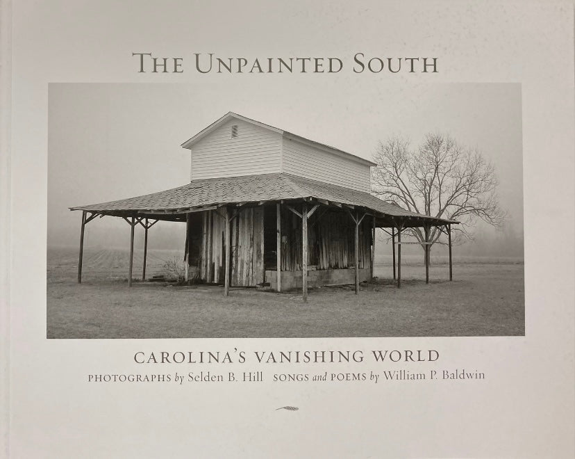 The Unpainted South: Carolina's Vanishing World ~ Selden Hill & William P. Baldwin