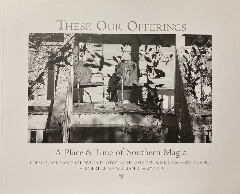 These Our Offerings: A Place & Time of Southern Magic ~ Selden B. Hill, Sharon Cumbee, Robert Epps, & William P. Baldwin. “