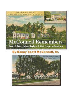 McConnell Remembers: General Stores, Motor Lodges & East Cooper Adventures ~ Bonny Scott McConnell, Sr. & Edited by Selden B. Hill
