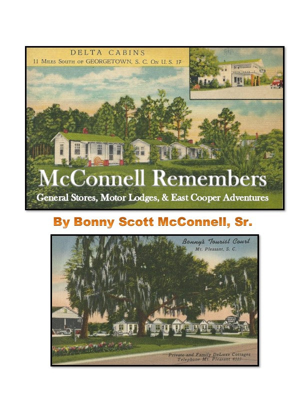 McConnell Remembers: General Stores, Motor Lodges & East Cooper Adventures ~ Bonny Scott McConnell, Sr. & Edited by Selden B. Hill