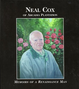 Neal Cox of Arcadia Plantation, Memoirs of a Renaissance Man ~ Cox