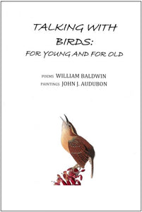 Talking with Birds: for Yoing and for Old ~ William Baldwin w/paintings by John J. Audubon
