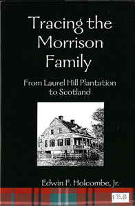 Tracing the Morrison Family: from Laurel Hill Plantation to Scotland ~ Edwin F. Holcombe, Jr.