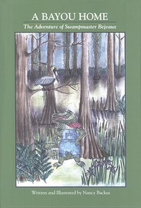 A Bayou Home: The Adventure of Swampmaster Bejeaux Nancy Backus Roniger