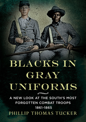 Blacks in Gray Uniforms: A New Look at the South's Most Forgotten Combat Troops 1861-1865 By Phillip Thomas Tucker