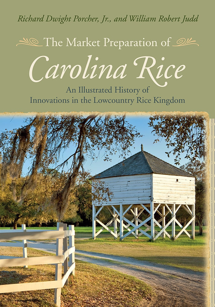 The Market Preparation of Carolina Rice ~ Richard Dwight Porcher, Jr. & William Robert Judd