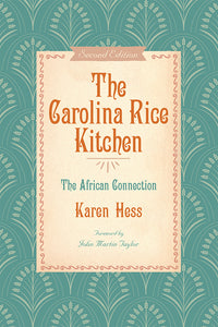 The Carolina Rice Kitchen, second edition The African Connection ~ Karen Hess foreword by John Martin Taylor compiled by Mrs. Samuel Gaillard Stoney
