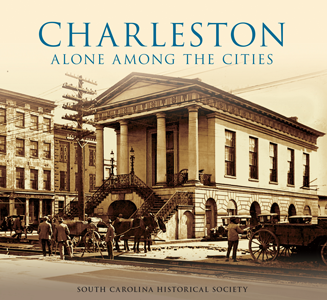 Charleston: Alone Among the Cities By South Carolina Historical Society