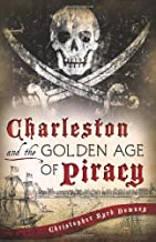Charleston and the Golden Age of Piracy ~ Christopher Byrd Downey