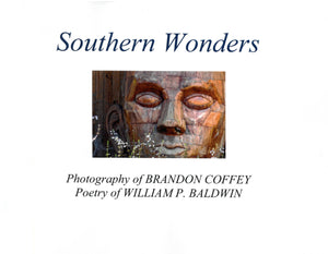 Southern Wonders: Photography of Brandon Coffey, Poetry of William P. Baldwin