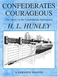 Confederates Courageous: The Story of the Confederate Submarine H. L. Hunley ~ Gerald F. Teaster