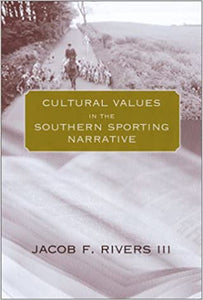 Cultural Values in the Southern Sporting Narrative ~ Jacob F. Rivers III