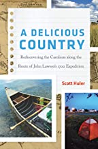 A Delicious Country: Rediscovering the Carolinas along the Route of John Lawson's 1700 Expedition~ Scott Huler