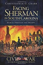 Facing Sherman in South Carolina: March Through the Swamps ~ Christopher G. Crabb