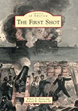 The First Shot (Images of America) ~ Robert N. Rosen & Richard W. Hatcher III