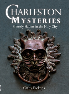 Charleston Mysteries: Ghostly Haunts in the Holy City By Cathy Pickens