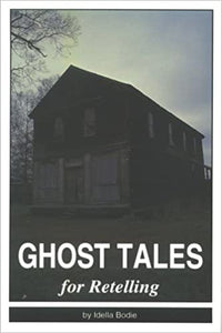 Ghost Tales for Retelling ~ Idella Bodie
