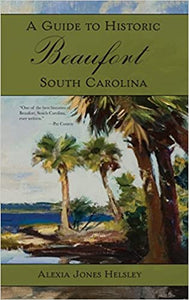A Guide to Historic Beaufort, South Carolina ~ Alexa J. Heisley