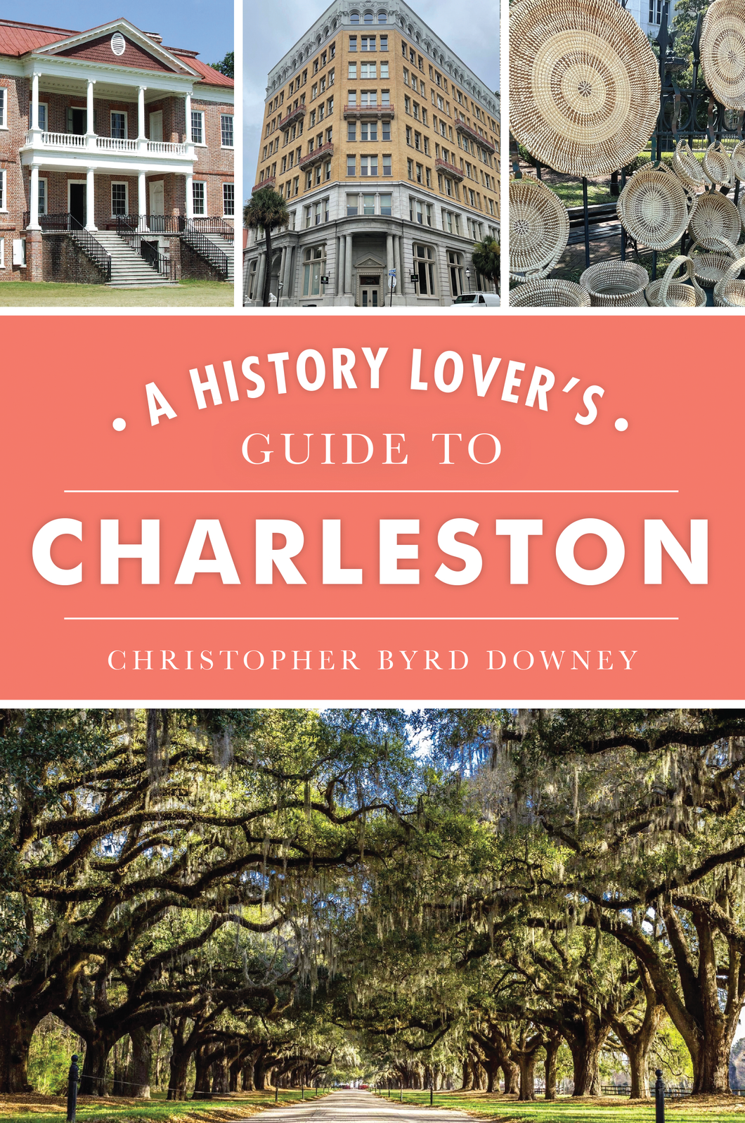 A History Lover's Guide to Charleston ~ Christopher Byrd Downey (2022 edition)