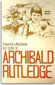 A Hunt for Life's Extras-the Story of Archibald Rutledge ~ Idella Bodie