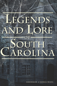 Legends and Lore of South Carolina By Sherman Carmichael