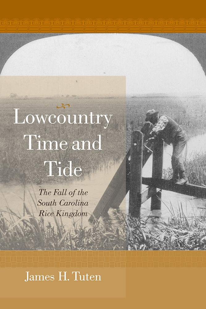 Lowcountry Time and Tide The Fall of the South Carolina Rice Kingdom ...