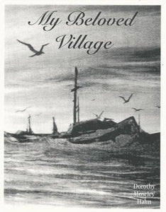 My Beloved Village ~ Dorothey Mosley Hahn as told to Selden B. Hill