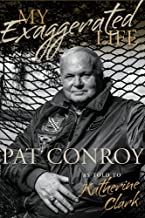 My Exaggerated Life ~ Pat Conroy