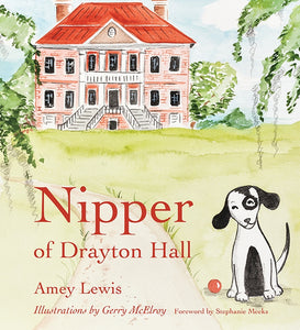 Nipper of Drayton Hall ~ Amey Lewis, illustrated by Gerry McElroy foreword by Stephanie Meeks
