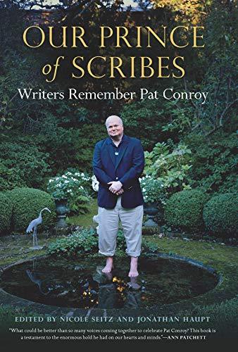 Our Prince of Scribes, Writers Remember Pat Conroy ~  Nicole Seitz , Jonathan Haupt , et al.