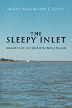 The Sleepy Inlet: Memories of Life on Little Bulls Island ~ Mary Magwood Causey