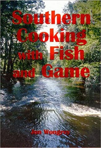 Southern Cooking with Fish and Game ~ Jon Wongray