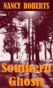 Southern Ghosts ~ Nancy Roberts