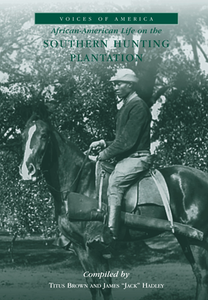 African-American Life on the Southern Hunting Plantation By Compiled by Titus Brown and James "Jack" Hadley