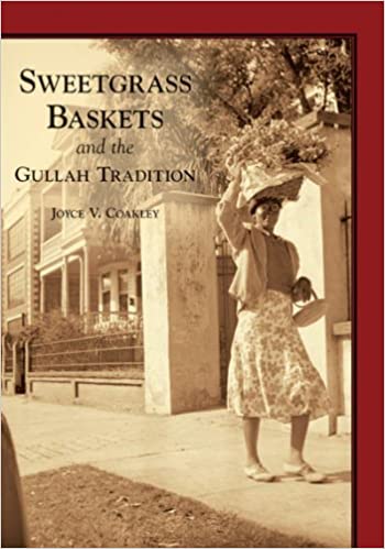 Sweetgrass Baskets and the Gullah Tradition ~ Joyce Coakley