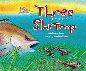 Three Little Shrimp By J. Steven Spires, Illustrated by Jonathan Caron