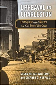 Upheaval in Charleston: Earthquake and Murder on the Eve of Jim Crow ~ Susan Miller Williams & Steven G. Hoffius