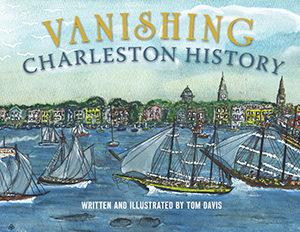 Vanishing Charleston History By Tom Davis