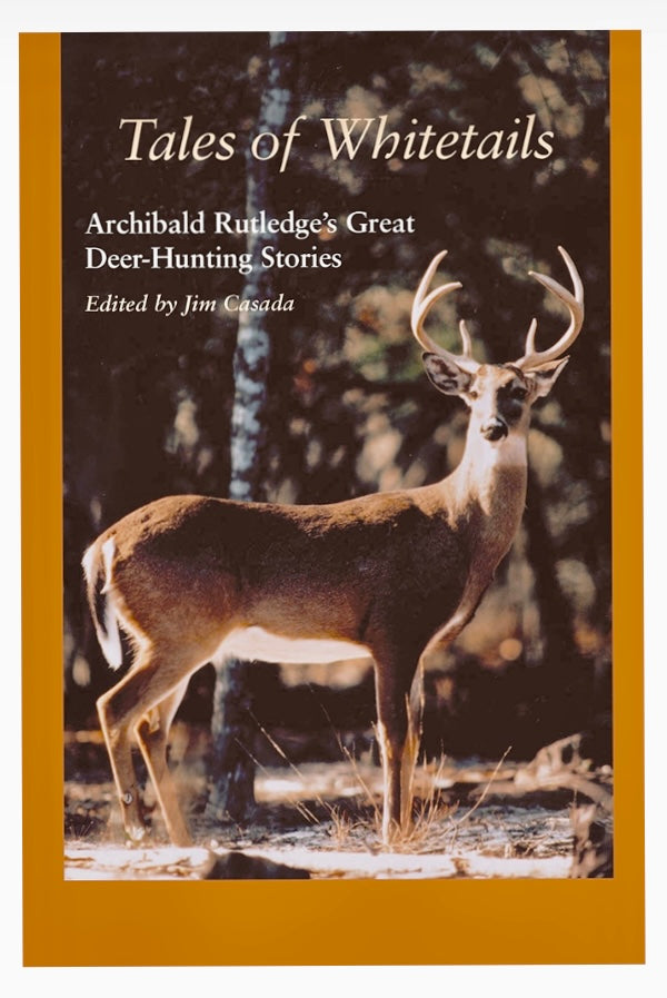 Tales of Whitetails ~ Archibald Rutledge edited by Jim Casada